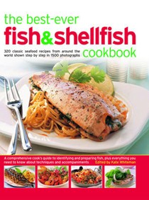 The Best-Ever Fish & Shellfish Cookbook: A Comprehensive Cook's Guide to Identifying, Preparing and Serving Seafish, Freshwater Fish, Shellfish, Crustaceans and Molluscs