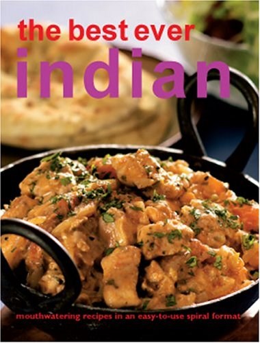 The Best Ever Indian: Mouthwatering Recipes in an Easy-to-Use Spiral Format