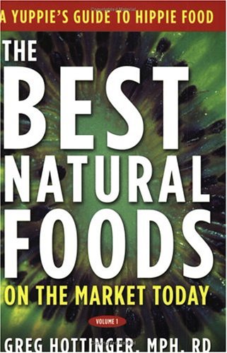 The Best Natural Foods on the Market Today: A Yuppie's Guide to Hippie Food