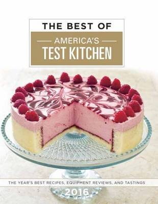 The Best of America's Test Kitchen 2016: The Year's Best Recipes, Equipment Reviews, and Tastings