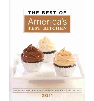The Best of America's Test Kitchen 2011: The Year's Best Recipes, Equipment Reviews, and Tastings