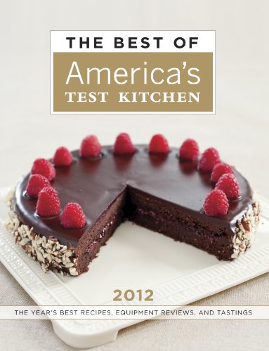The Best of America's Test Kitchen 2012: The Year's Best Recipes, Equipment Reviews, and Tastings