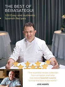 The Best of Berasategui: 100 Easy and Authentic Spanish Recipes