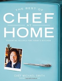 The Best of Chef at Home: Essential Recipes for Today’s Kitchen