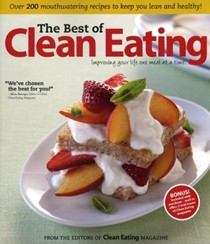 The Best of Clean Eating: Improving Your Life One Meal at a Time