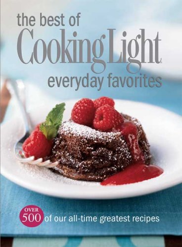 The Best of Cooking Light Everyday Favorites: Over 500 of Our All-Time Favorite Recipes