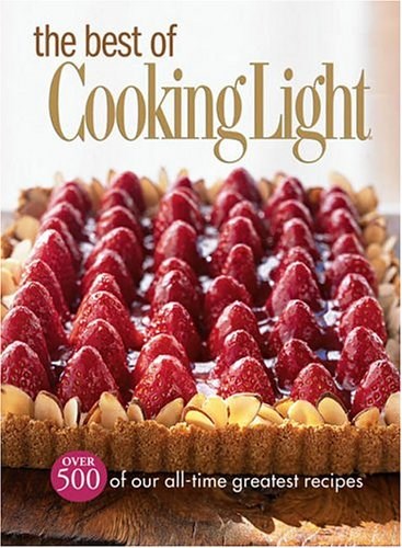 The Best of Cooking Light: Over 500 of All-time Greatest Recipes