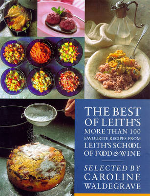 The Best of Leith's: More Than 100 Favorite Recipes From Leith's School of Food & Wine