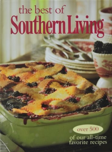 The Best of Southern Living: [Over 500 of Our All-Time Favorite Recipes]