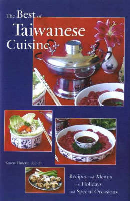 The Best of Taiwanese Cuisine: Recipes and Menus for Holidays and Special Occasions