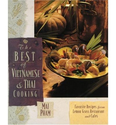 The Best of Vietnamese & Thai Cooking: Favorite Recipes from Lemon Grass Restaurant and Cafes