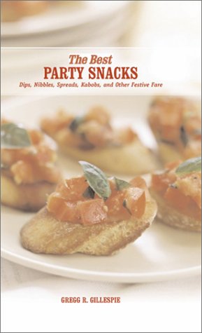 The Best Party Snacks: Dips, Nibbles, Spreads, Kabobs, and Other Festive Fare
