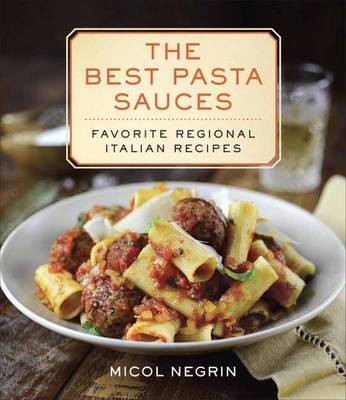 The Best Pasta Sauces: Favorite Regional Italian Recipes