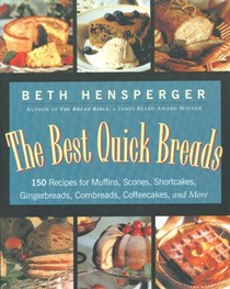 The Best Quick Breads: 150 Recipes for Muffins, Scones, Shortcakes, Gingerbreads, Cornbreads, Coffeecakes and More