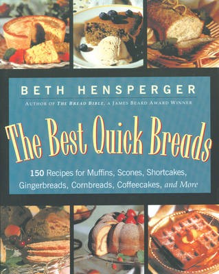 The Best Quick Breads: 150 Recipes for Muffins, Scones, Shortcakes, Gingerbreads, Cornbreads, Coffeecakes and More