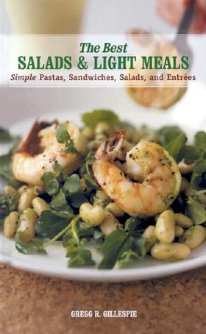 The Best Salads and Light Meals: Pastas, Sandwiches, Salads, Entrees and Other Delightful Bites