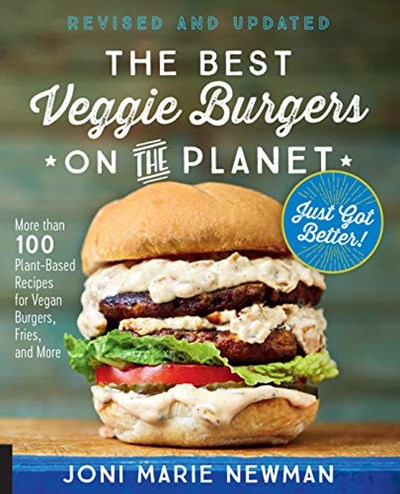 The Best Veggie Burgers on the Planet, Revised and Updated: More than 100 Plant-Based Recipes for Vegan Burgers, Fries, and More