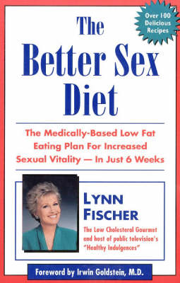 The Better Sex Diet: The Medically-Based Low Fat Eating Plan for Increased Vitality - in Just 6 Weeks