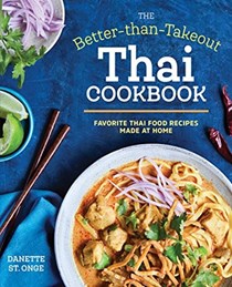 The Better-than-Takeout Thai Cookbook: Favorite Thai Food Recipes Made at Home