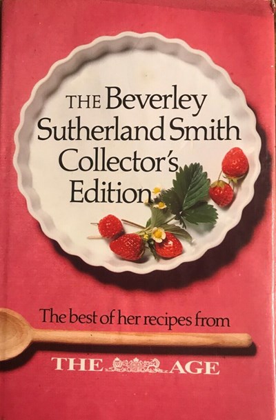 The Beverley Sutherland Smith Collector’s Edition: The Best of Her Recipes from The Age