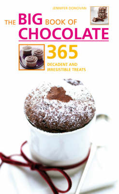 The Big Book of Chocolate: 365 Decadent and Irresistible Treats