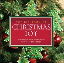 The Big Book of Christmas Joy: An Inspirational Treasury to Celebrate the Season