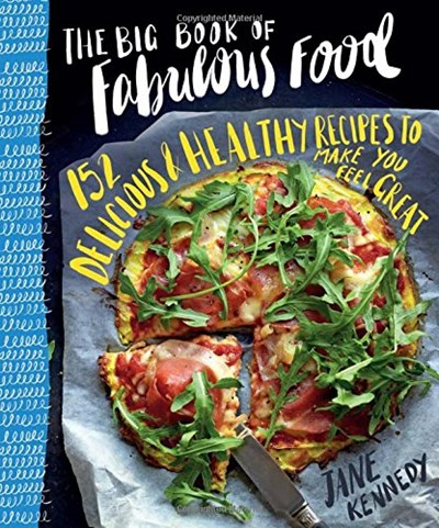 The Big Book of Fabulous Food: 152 Delicious & Healthy Recipes to Make You Feel Great