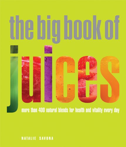 The Big Book of Juices: More Than 400 Natural Blends for Health and Vitality Every Day