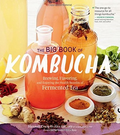 The Big Book of Kombucha: Brewing, Flavoring, and Enjoying the Benefits of Fermented Tea