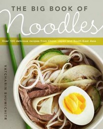 The Big Book of Noodles: Over 100 Delicious Recipes from China, Japan and Southeast Asia