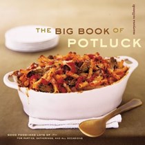 The Big Book of Potluck: Good Food - and Lots of It - for Parties, Gatherings, and All Occasions
