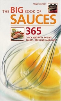 The Big Book of Sauces: 365 Quick and Easy Sauces, Salsas, Dressings, and Dips