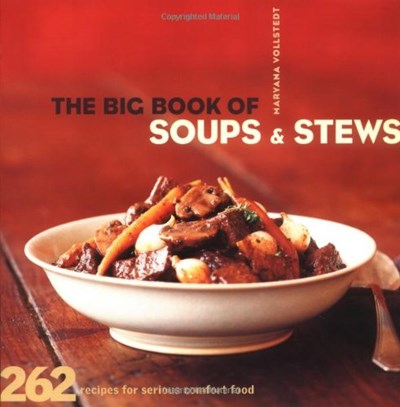 The Big Book of Soups and Stews: 262 Recipes for Serious Comfort Food