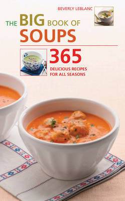 The Big Book of Soups: 365 Delicious Recipes for All Seasons