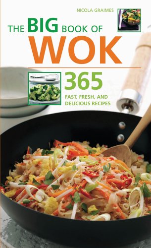 The Big Book of Wok: 365 Fast, Fresh And Delicious Recipes