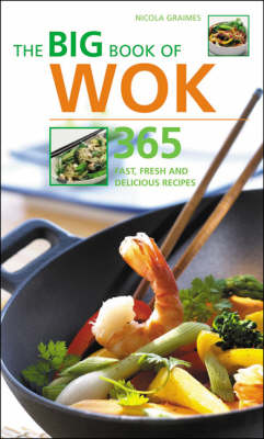 The Big Book of Wok: 365 Fast, Fresh and Delicious Recipes