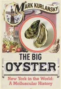 The Big Oyster: New York in the World: A Molluscular History