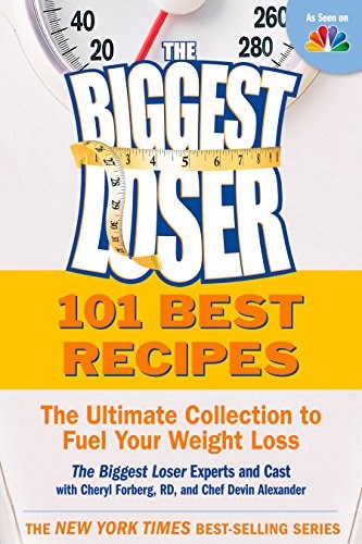 The Biggest Loser 101 Best Recipes: The Ultimate Collection to Fuel Your Weight Loss: A Cookbook