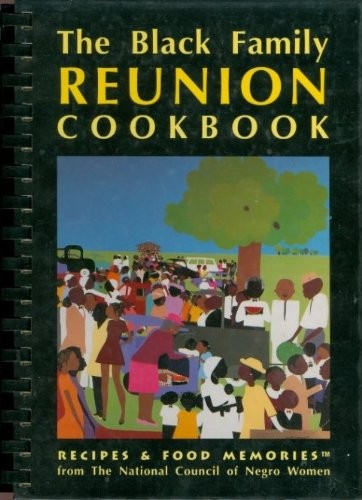 The Black Family Reunion Cookbook: Recipes & Food Memories from the National Council of Negro Women, Inc