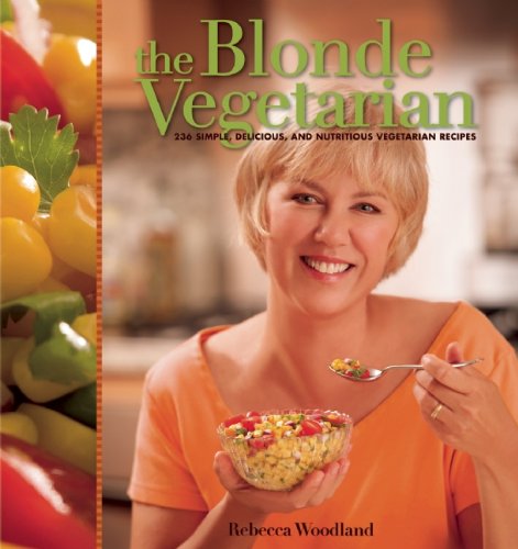 The Blonde Vegetarian: 236 Simple, Delicious, and Nutritious Vegetarian Recipes