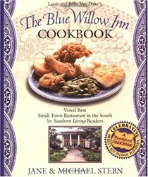 The Blue Willow Inn Cookbook: Discover Why The Best Small-Town Restaurant In The South Is In Social Circle, Georgia
