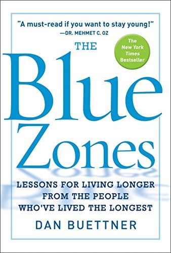 The Blue Zones: Lessons for Living Longer From the People Who've Lived the Longest