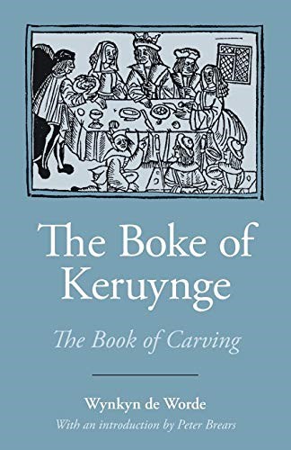 The Boke of Keruynge (The Book of Carving) (Southover Press Historic Cookery and Housekeeping)