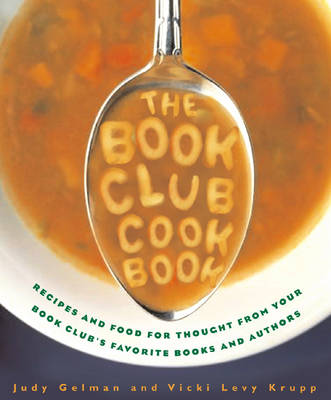 The Book Club Cookbook: Recipes and Food For Thought From Your Book Club's Favorite Books and Authors