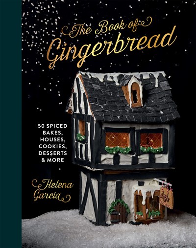 The Book of Gingerbread: 50 Spiced Bakes, Houses, Cookies, Desserts and More