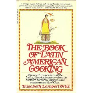 The Book of Latin American Cooking: 500 Superb Recipes from All the Latin American Cuisines--From the Northern Border of Mexico to the Southernmost Tip of Chile