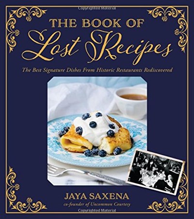 The Book of Lost Recipes: The Best Signature Dishes From Historic Restaurants Rediscovered