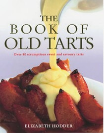 The Book of Old Tarts: Over 80 Scrumptious Sweet and Savoury Tarts