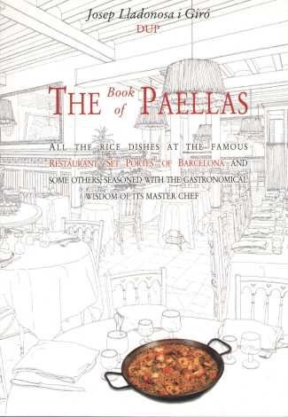 The Book of Paellas : All the Rice Dishes at the Famous Restaurant '7 Portes' of Barcelona and Others, Seasoned with the Gastronomical Wisdom of its Master Chef