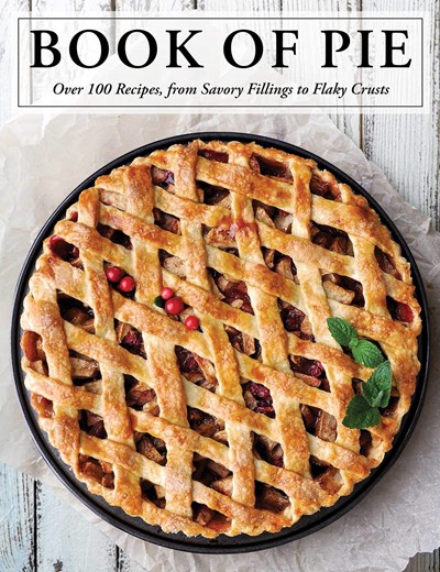 The Book of Pie: Over 100 Recipes, from Savory Fillings to Flaky Crusts